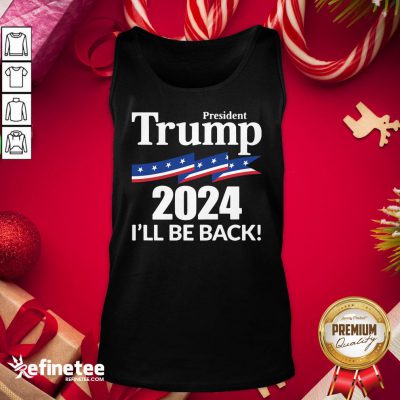 Terrific President Trump 2024 I’ll Be Back Tank Top- Design By Refinetee.com