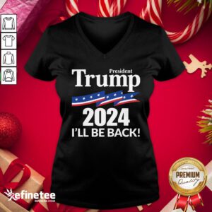 Terrific President Trump 2024 I’ll Be Back V-neck- Design By Refinetee.com