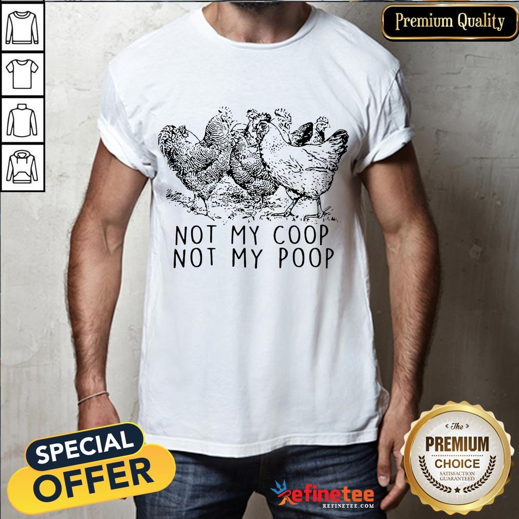 Top Chickens Not My Coop Not My Poop Shirt- Design By Refinetee.com