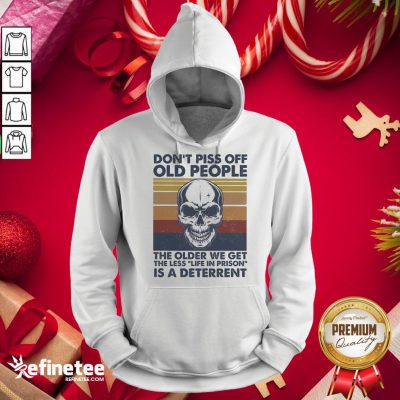 Top Don't Piss Off Old People The Older We Get The Less Life In Prison Is A Deterrent Skull Vintage Hoodie - Design By Refinetee.com
