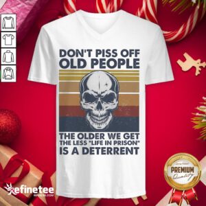 Top Don't Piss Off Old People The Older We Get The Less Life In Prison Is A Deterrent Skull Vintage V-neck - Design By Refinetee.com