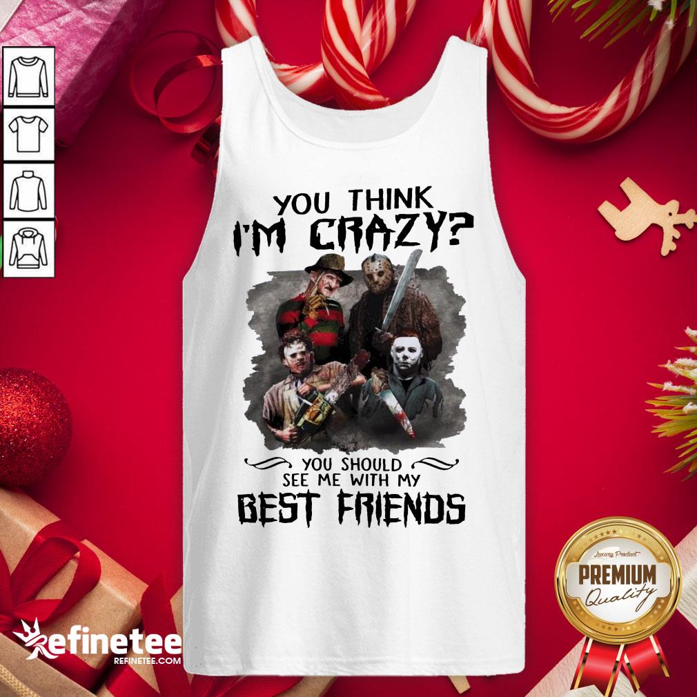 Top Horror Characters Movie You Think I'm Crazy You Should See Me With My Best Friends Halloween Tank-Top - Design By Refinetee.com Top Horror Characters Movie You Think I'm Crazy You Should See Me With My Best Friends Halloween Tank-Top - Design By Refinetee.com