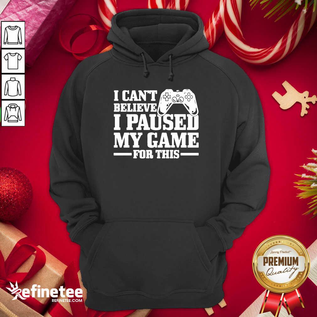Top I Can’t Believe I Paused My Game For This Gaming Gamer Hoodie - Design By Refinetee.com I Can’t Believe I Paused My Game For This Gaming Gamer Hoodie - Design By Refinetee.com