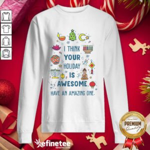 Top I Think Your Holiday Is Awesome Have An Amazing One Hanukkah Sweatshirt - Design By Refinetee.com