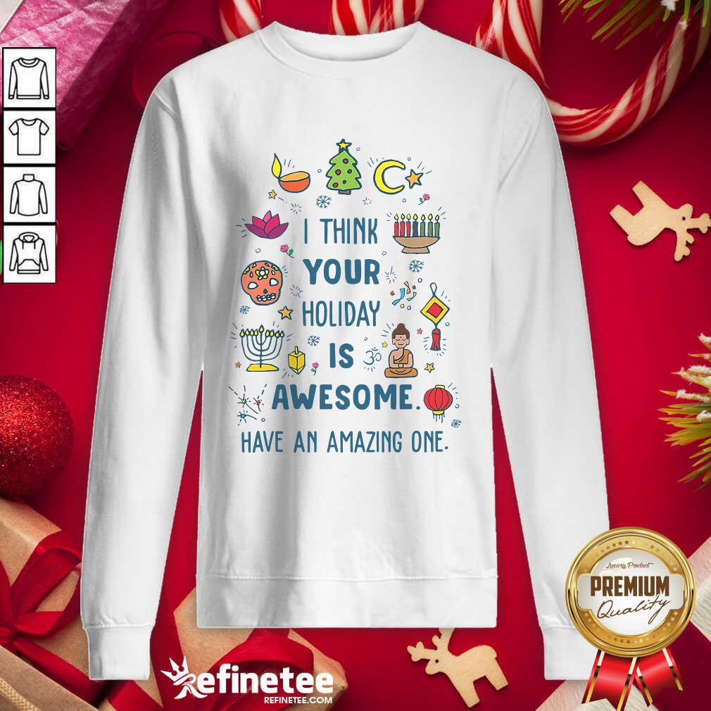 Top I Think Your Holiday Is Awesome Have An Amazing One Hanukkah Sweatshirt - Design By Refinetee.com I Think Your Holiday Is Awesome Have An Amazing One Hanukkah Sweatshirt - Design By Refinetee.com