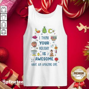 Top I Think Your Holiday Is Awesome Have An Amazing One Hanukkah Tank Top - Design By Refinetee.com