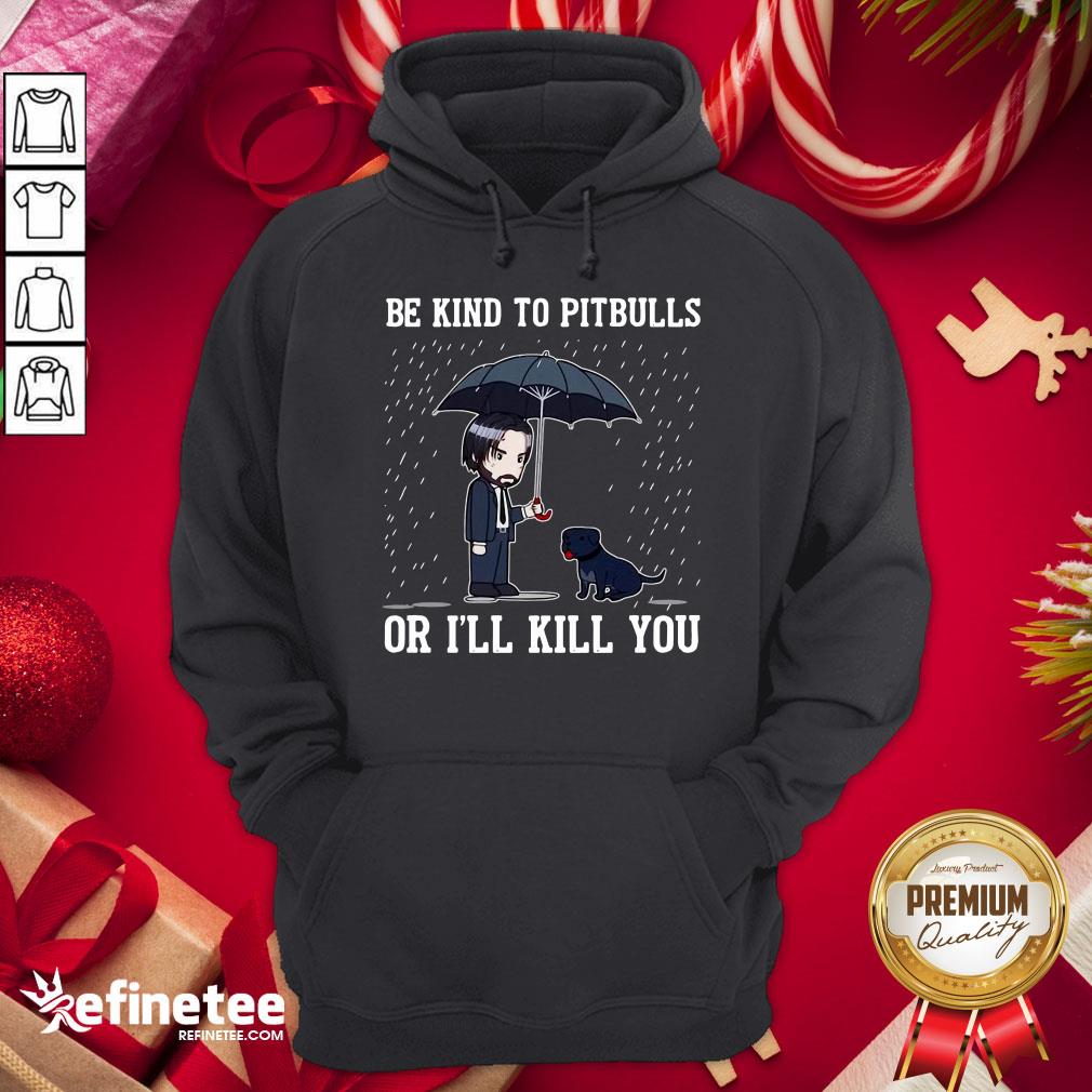 Top John Wick Be Kind To Pitbulls Or I’ll Kill You Hoodie - Design By Refinetee.com Top John Wick Be Kind To Pitbulls Or I’ll Kill You Hoodie - Design By Refinetee.com