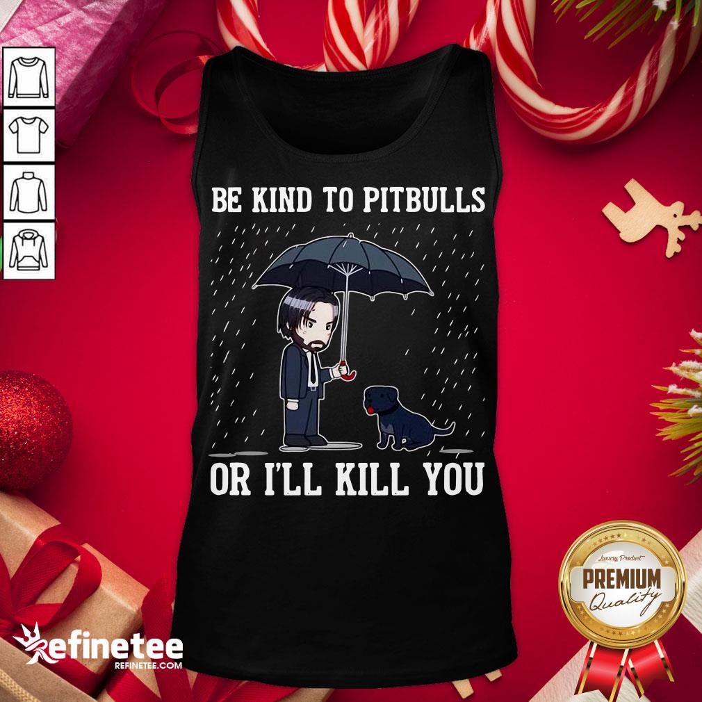 Top John Wick Be Kind To Pitbulls Or I’ll Kill You Tank-Top - Design By Refinetee.com Top John Wick Be Kind To Pitbulls Or I’ll Kill You Tank-Top - Design By Refinetee.com