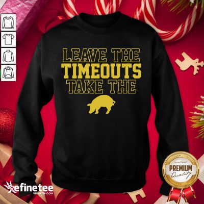 Top Leave The Timeouts Take The Pig 2020 Sweatshirt - Design By Refinetee.com
