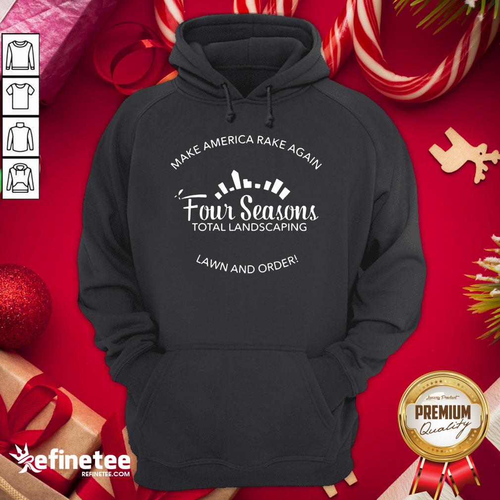 Top Make America Rake Again Four Seasons Total Landscaping Lawn And Order Hoodie - Design By Refinetee.com Top Make America Rake Again Four Seasons Total Landscaping Lawn And Order Hoodie - Design By Refinetee.com