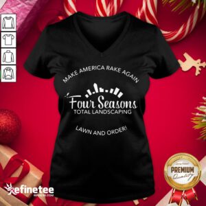 Top Make America Rake Again Four Seasons Total Landscaping Lawn And Order V-neck - Design By Refinetee.com