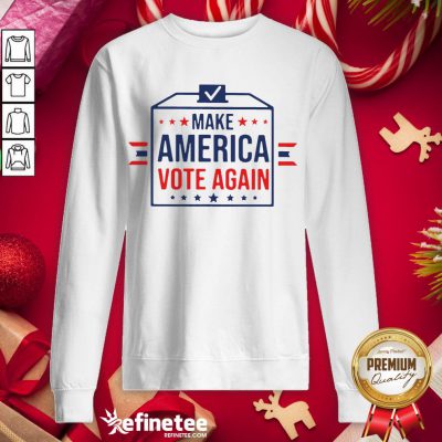 Top Make America Vote Again 20- Design By Refinetee.com 20 Sweatshirt
