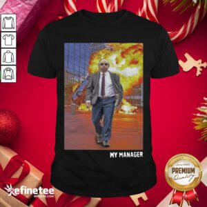 Top My Manager Posters Shirt- Design By Refinetee.com