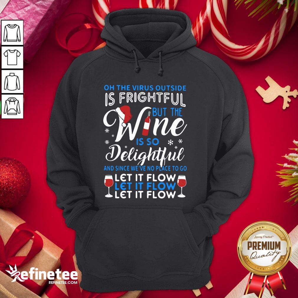 Top Oh The Virus Outside Is Frightful But The Wine Is So Delightful And Since We’ve No Place To Go Let It Flow Hoodie- Design By Refinetee.com