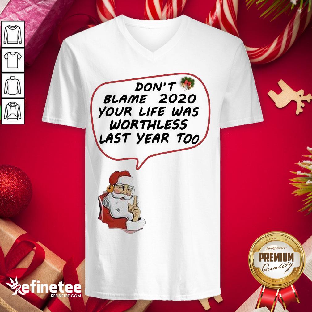 Top Santa Claus Don’t Blame 2020 Your Life Was Worthless Last Year Too Christmas V-neck - Design By Refinetee.com Top Santa Claus Don’t Blame 2020 Your Life Was Worthless Last Year Too Christmas V-neck - Design By Refinetee.com