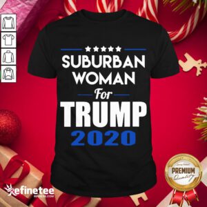 Top Suburban Woman For Trump 2020 Election Shirt- Design By Refinetee.com