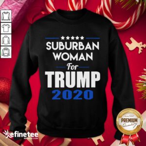 Top Suburban Woman For Trump 2020 Election Sweatshirt - Design By Refinetee.com