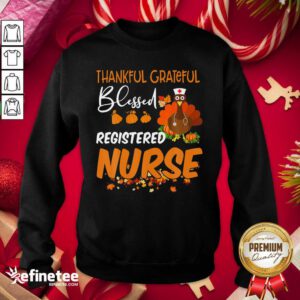 Top Thankful Grateful Blessed Registered Nurse Thanksgiving Sweatshirt - Design By Refinetee.com