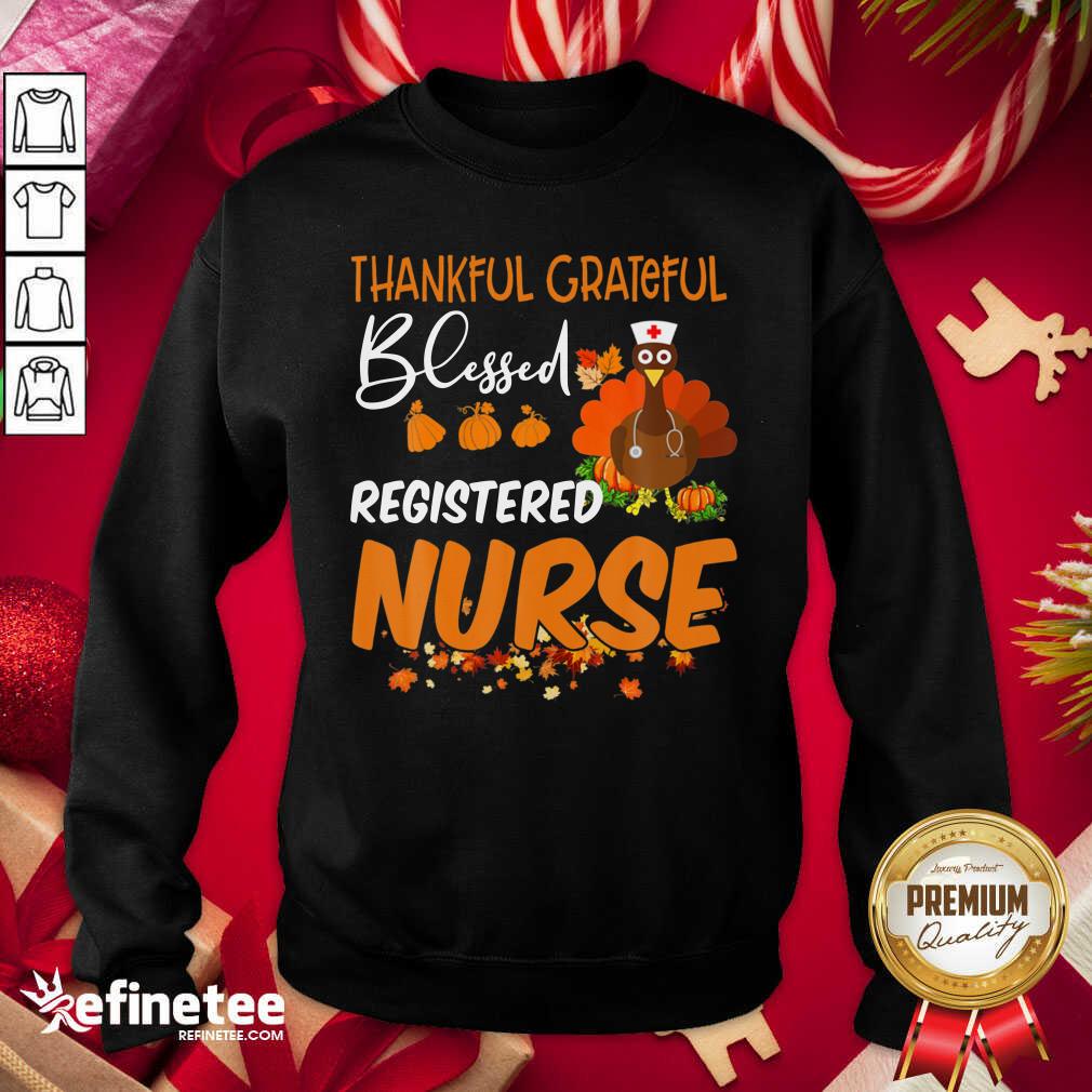 Top Thankful Grateful Blessed Registered Nurse Thanksgiving Sweatshirt - Design By Refinetee.com Thankful Grateful Blessed Registered Nurse Thanksgiving Sweatshirt - Design By Refinetee.com