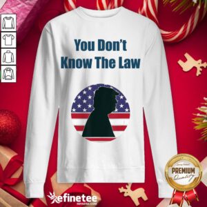 Top You Don't Know The Law Debate Trump America Sweatshirt - Design By Refinetee.com