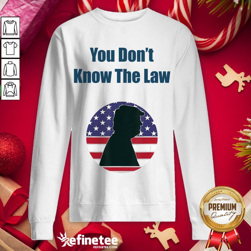Top You Don't Know The Law Debate Trump America Sweatshirt - Design By Refinetee.com Top You Don't Know The Law Debate Trump America Sweatshirt - Design By Refinetee.com