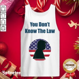 Top You Don't Know The Law Debate Trump America Tank-Top - Design By Refinetee.com