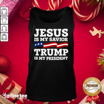 Well Jesus Is My Savior Trump Is My President Tank Top- Design By Refinetee.com
