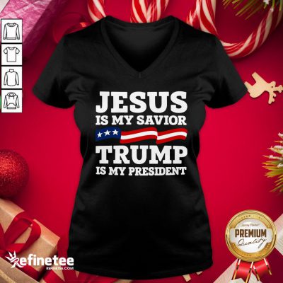 Well Jesus Is My Savior Trump Is My President V-neck- Design By Refinetee.com