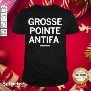 Wonderful Grosse Pointe Antifa Shirt - Design By Refinetee.com