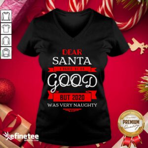 Attractive Dear Santa I Tried To Be Good But 2020 Was Very Naughty Merry Xmas V-neck - Design By Refinetee.com
