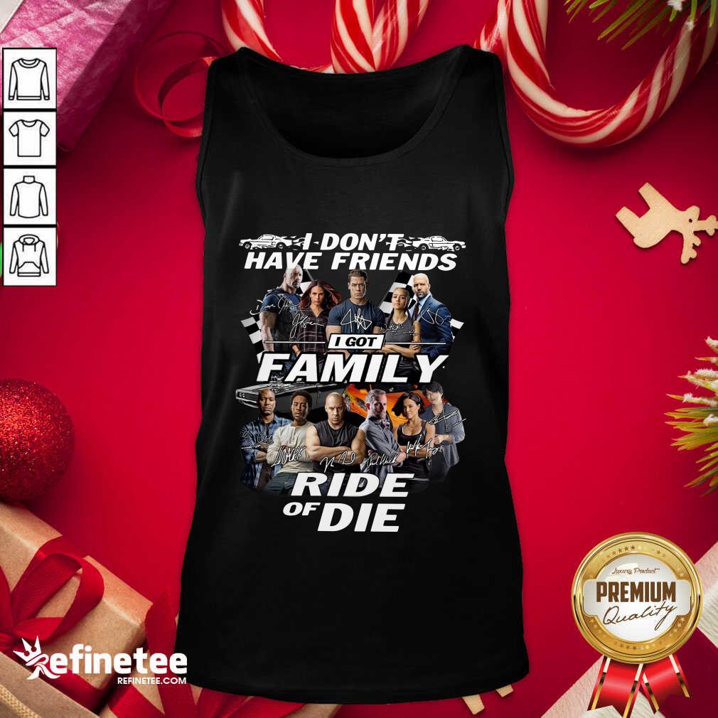 Attractive Fast And Furious I Don’t Have Friends I Got Family Ride Of Die Signatures Tank Top - Design By Refinetee.com