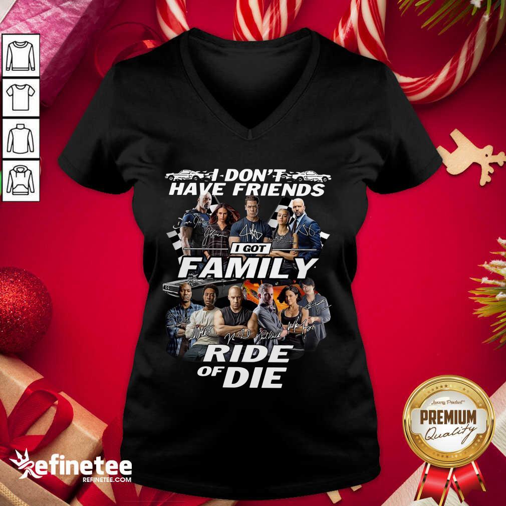 Attractive Fast And Furious I Don’t Have Friends I Got Family Ride Of Die Signatures V-neck - Design By Refinetee.com