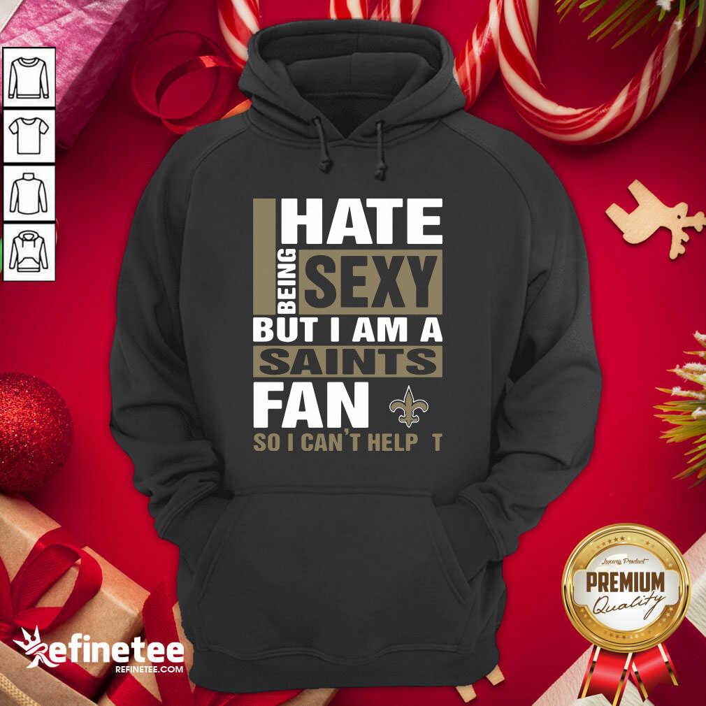Attractive I Hate Being Sexy But I Am A Saints Fan So I Can’t Help It Hoodie - Design By Refinetee.com I Hate Being Sexy But I Am A Saints Fan So I Can’t Help It Hoodie - Design By Refinetee.com