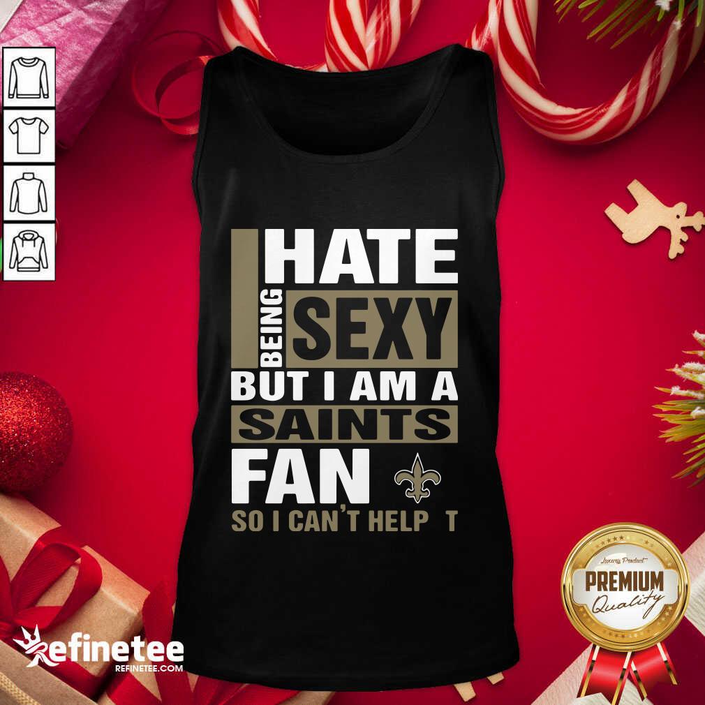 Attractive I Hate Being Sexy But I Am A Saints Fan So I Can’t Help It Tank Top - Design By Refinetee.com I Hate Being Sexy But I Am A Saints Fan So I Can’t Help It Tank Top - Design By Refinetee.com