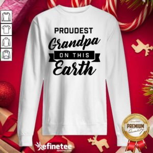 Attractive Proudest Grandpa On This Earth Sweatshirt - Design By Refinetee.com