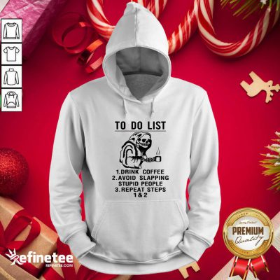 Attractive Skeleton To Do List Drink Coffee Avoid Slapping Stupid People Repeat Steps 1 & 2 Hoodie - Design By Refinetee.com