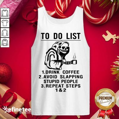 Attractive Skeleton To Do List Drink Coffee Avoid Slapping Stupid People Repeat Steps 1 & 2 Tank Top - Design By Refinetee.com
