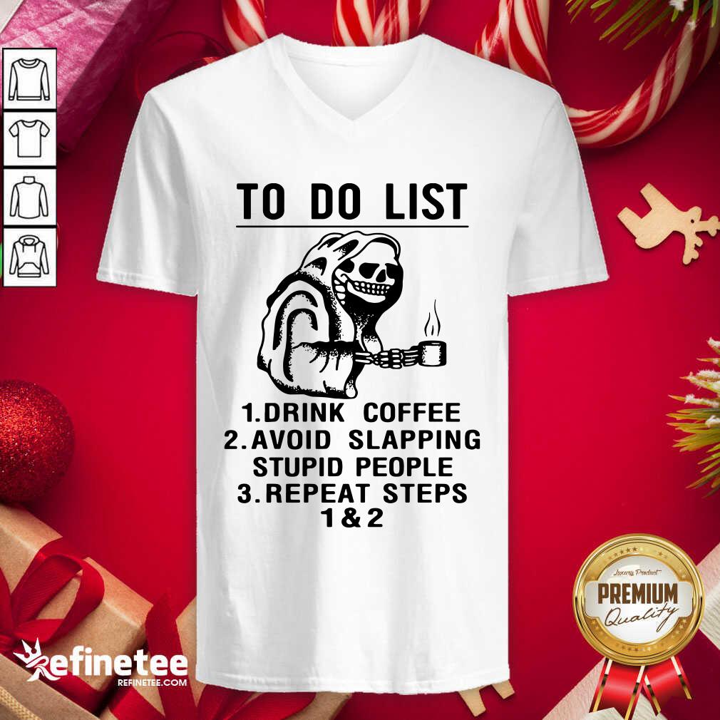 Attractive Skeleton To Do List Drink Coffee Avoid Slapping Stupid People Repeat Steps 1 & 2 V-neck - Design By Refinetee.com Skeleton To Do List Drink Coffee Avoid Slapping Stupid People Repeat Steps 1 & 2 V-neck - Design By Refinetee.com