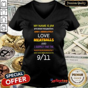 Beautiful My Name Is Jim Its Short For Jimothy And I Absolutely Love Meatballs V-neck - Design By Refinetee.com