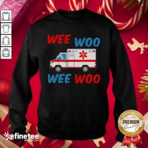 Beautiful Wee Woo Wee Woo Sweatshirt - Design By Refinetee.com