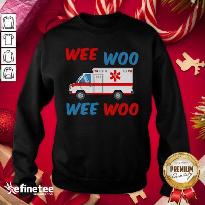 Beautiful Wee Woo Wee Woo Sweatshirt - Design By Refinetee.com