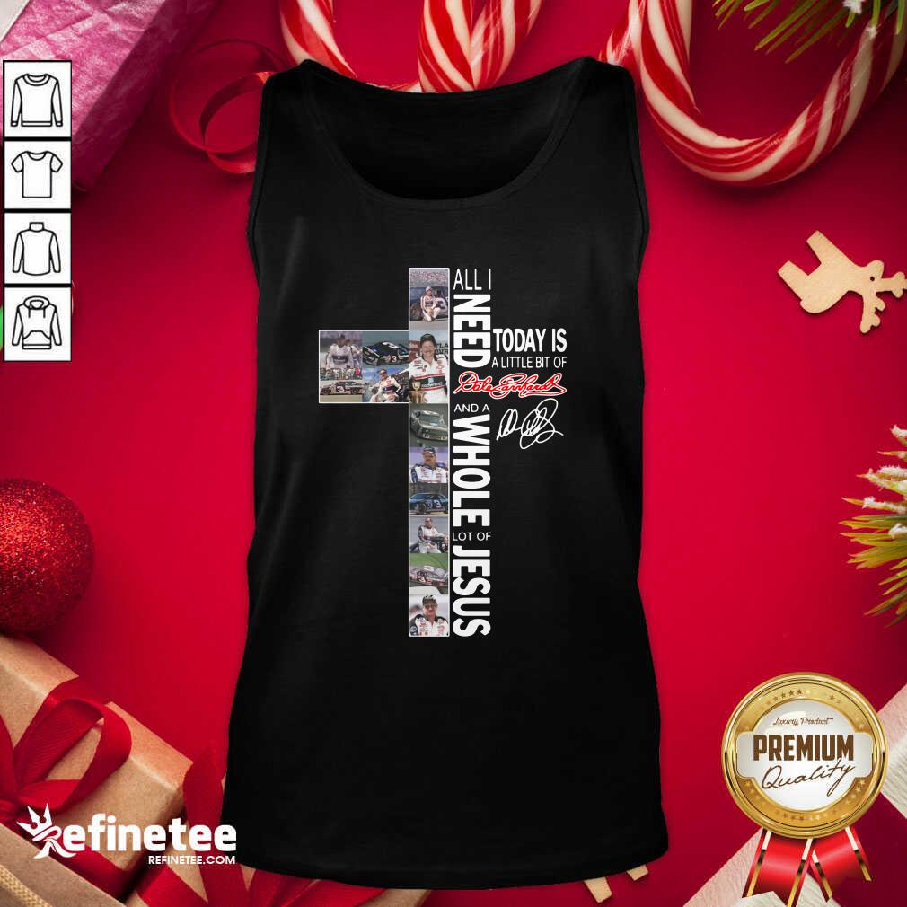 Cool All I Need Today Is A Little Bit Of Dale Earnhardt And A Whole Lot Of Jesus Tank Top - Design By Refinetee.com All I Need Today Is A Little Bit Of Dale Earnhardt And A Whole Lot Of Jesus Tank Top - Design By Refinetee.com