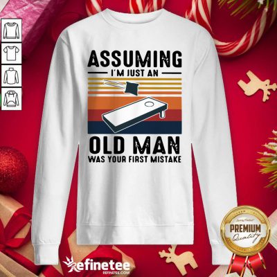 Cool Assuming I’m Just An Old Man Was Your First Mistake Vintage Sweatshirt - Design By Refinetee.com