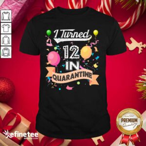 Cool I Turned 12 in Quarantine 12nd Birthday 2021 Shirt - Design By Refinetee.com