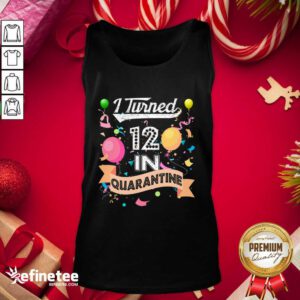 Cool I Turned 12 in Quarantine 12nd Birthday 2021 Tank Top - Design By Refinetee.com