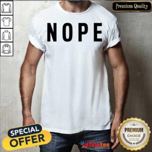 Cool Nope Grumpy Attitude For Dad Shirt - Design By Refinetee.com
