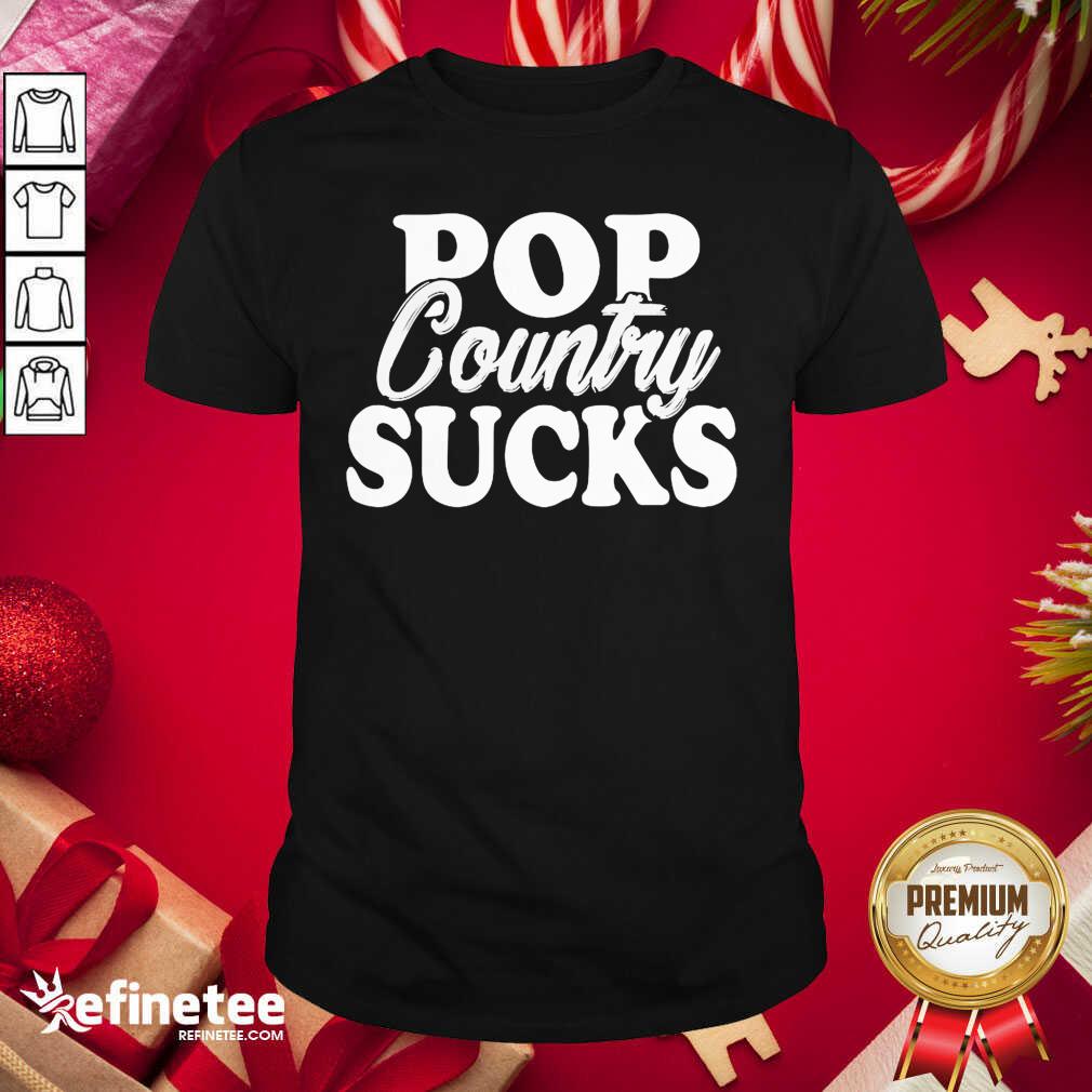 Cool Pop Country Sucks Shirt - Design By Refinetee.com