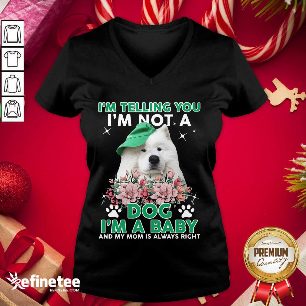Cool Samoyed Dog I’m Telling You I’m Not A Dog I’m A Baby And My Mom Is Always Right V-neck - Design By Refinetee.com Samoyed Dog I’m Telling You I’m Not A Dog I’m A Baby And My Mom Is Always Right V-neck - Design By Refinetee.com