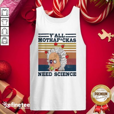 Cool Y’all Mothafckas Need Science Vintage Tank Top - Design By Refinetee.com