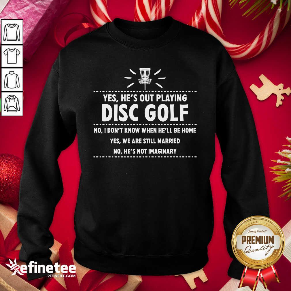 Cool Yes He’s Out Playing Disc Golf Golfing Husband Spouse Wife Sweatshirt - Design By Refinetee.com Yes He’s Out Playing Disc Golf Golfing Husband Spouse Wife Sweatshirt - Design By Refinetee.com